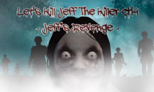 Play Let’s Kill Jeff The Killer CH4 – Jeff’s Revenge on PC